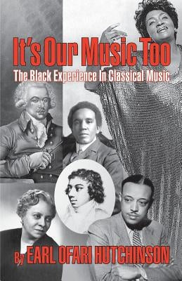 It's Our Music Too: The Black Experience in Classical Music by Hutchinson, Earl Ofari