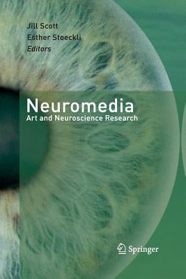 Neuromedia: Art and Neuroscience Research by Scott, Jill