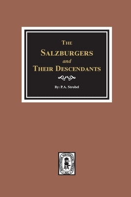 The Salzburgers and their Descendants. by Strobel, P. a.