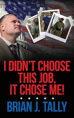 I Didn't Choose This Job, It Chose Me by Tally, Brian J.