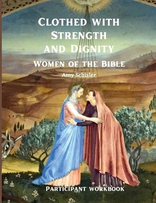 Clothed with Strength and Dignity Workbook by Schisler, Amy