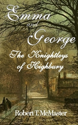Emma and George: The Knightleys of Highbury by McMaster, Robert T.