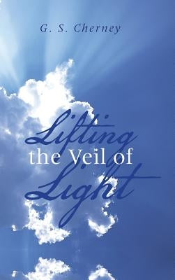 Lifting the Veil of Light by Cherney, G. S.