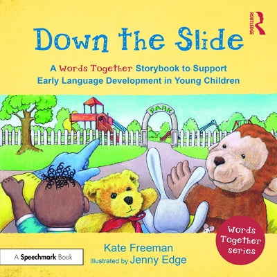 Down the Slide: A 'Words Together' Storybook to Help Children Find Their Voices: A 'Words Together' Storybook to Help Children Find Their Voices by Freeman, Kate