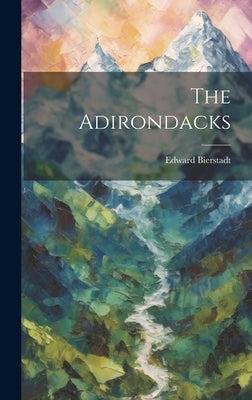 The Adirondacks by Bierstadt, Edward [From Old Catalog]