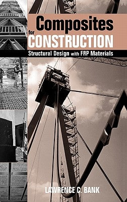 Composites for Construction: Structural Design with Frp Materials by Bank, Lawrence C.