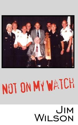 Not On My Watch by Wilson, Jim