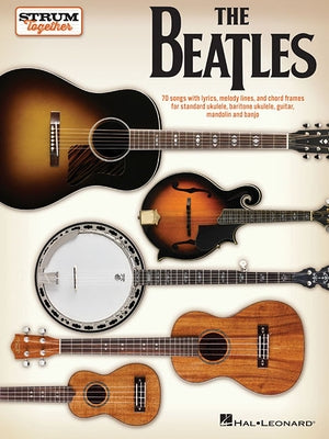 The Beatles - Strum Together: For Ukulele, Baritone Ukulele, Guitar, Mandolin, Banjo by Beatles