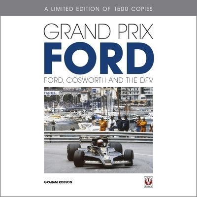 Grand Prix Ford: Ford, Cosworth and the Dfv by Robson, Graham