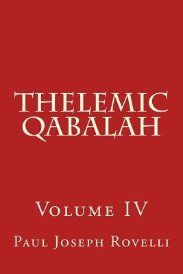 Thelemic Qabalah: Volume IV by Higgins-Orshalev, Ryhan