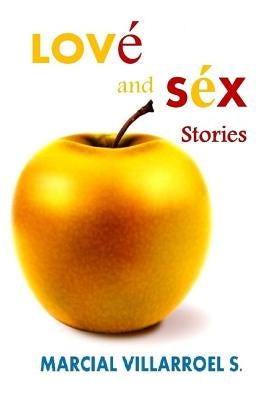 Love and Sex Stories by Villarroel S., Marcial