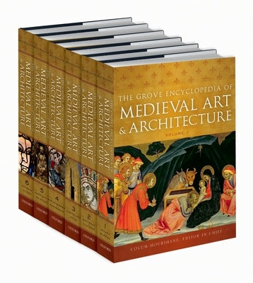 The Grove Encyclopedia of Medieval Art and Architecture: 6-Volume Set by Hourihane, Colum