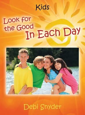 Look For The Good In Each Day by Snyder, Debi