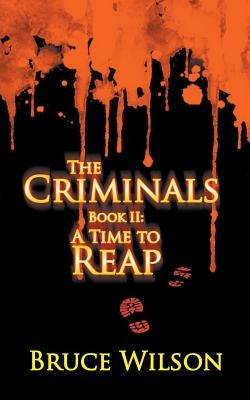 The Criminals - Book II: A Time to Reap by Wilson, Bruce