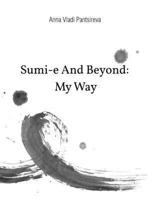 Sumi-e And Beyond: My Way by Pantsireva, Anna Vladi