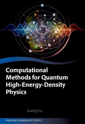 Computational Methods for Quantum High-Energy-Density Physics by Hu, Suxing