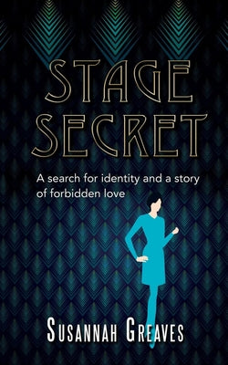 Stage Secret: A Search for Identity and a Story of Forbidden Love by Greaves, Susannah