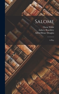 Salome; a Play by Wilde, Oscar