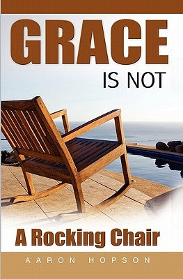 Grace Is Not A Rocking Chair by Hopson, Aaron