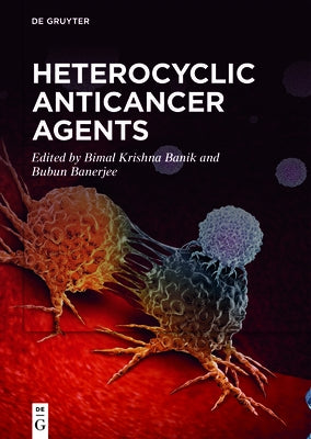 Heterocyclic Anticancer Agents by Krishna Banik, Bimal