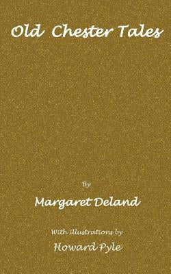 Old Chester tales by Deland, Margaret