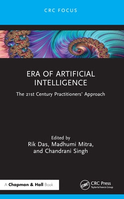 Era of Artificial Intelligence: The 21st Century Practitioners' Approach by Das, Rik