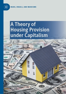 A Theory of Housing Provision Under Capitalism by Berry, Mike