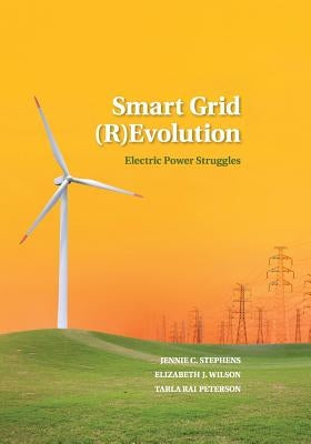 Smart Grid (R)Evolution: Electric Power Struggles by Stephens, Jennie C.