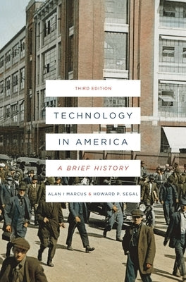 Technology in America: A Brief History by Marcus, Alan I.