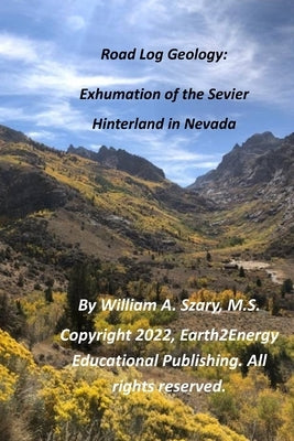 Road Log Geology: Exhumation of the Sevier Hinterland in Nevada by Szary M. S., William A.