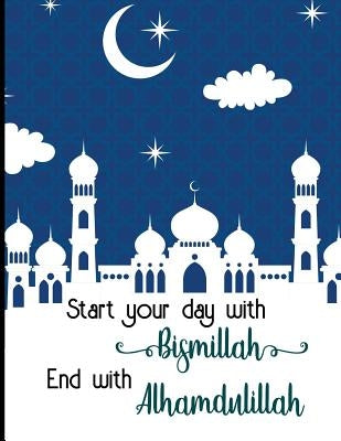 Start Your Day with Bismillah End with Alhamdulillah by Khan, Imran