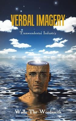 Verbal Imagery: Transcendental Industry by Wade the Wordsmith