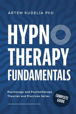 Hypnotherapy Fundamentals: Complete Guide by Kudelia, Artem
