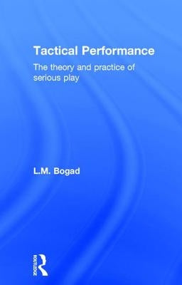 Tactical Performance: Serious Play and Social Movements by Bogad, Larry