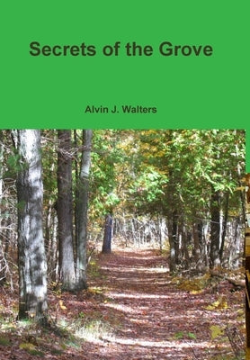 Secrets of the Grove by Walters, Alvin J.