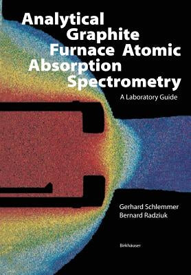 Analytical Graphite Furnace Atomic Absorption Spectrometry: A Laboratory Guide by Schlemmer, G.
