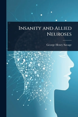 Insanity and Allied Neuroses by Savage, George Henry