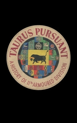 Taurus Pursuant: A History of 11th Armoured Division by Anon