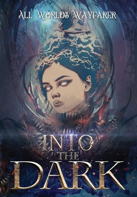 Into the Dark: A Dark Fantasy and Fantastical Horror Anthology by Various Authors, All Worlds Wayfarer