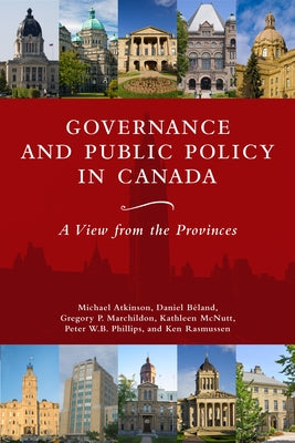 Governance and Public Policy in Canada: A View from the Provinces by Johnson-Shoyama-Graduate School
