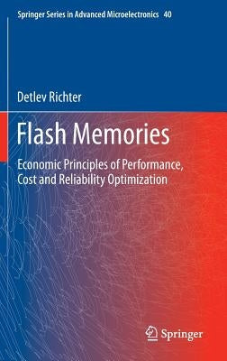 Flash Memories: Economic Principles of Performance, Cost and Reliability Optimization by Richter, Detlev