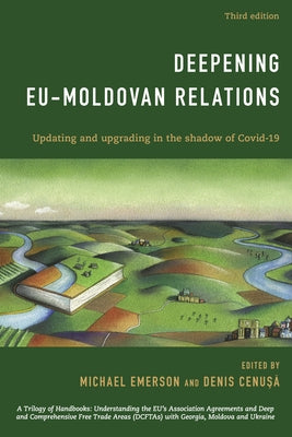 Deepening EU-Moldovan Relations: Updating and Upgrading in the Shadow of Covid-19 by Emerson, Michael