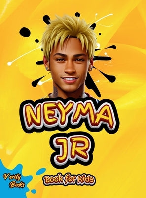 Neymar Junior Book for Kids: The ultimate biography of the phenomenon football player Neymar for kids by Books, Verity