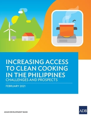 Increasing Access to Clean Cooking in the Philippines: Challenges and Prospects by Asian Development Bank