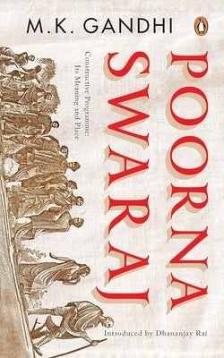 Poorna Swaraj: Constructive Programme: Its Meaning and Place by Gandhi, M. K.