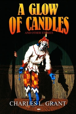 A Glow of Candles and Other Stories by Grant, Charles L.