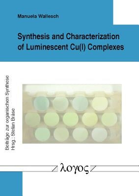 Synthesis and Characterization of Luminescent Cu(i) Complexes by Wallesch, Manuela