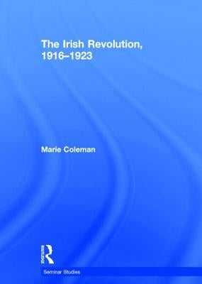 The Irish Revolution, 1916-1923 by Coleman, Marie