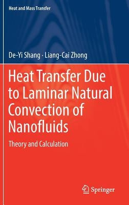 Heat Transfer Due to Laminar Natural Convection of Nanofluids: Theory and Calculation by Shang, De-Yi