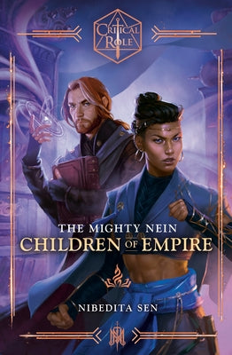 Critical Role: The Mighty Nein--Children of Empire by Sen, Nibedita